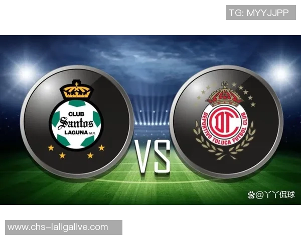 托卢卡VS强敌对决全力争胜期待精彩比赛瞬间